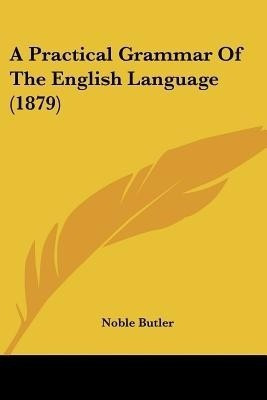 A Practical Grammar Of The English Language (1879)(English, Paperback, Butler Noble)