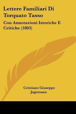 Lettere Familiari Di Torquato Tasso(Italian, Paperback, Jagemann Cristiano Giuseppe)