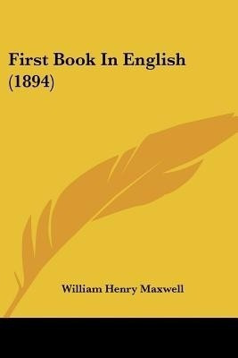 First Book In English (1894)(English, Paperback, Maxwell William Henry)