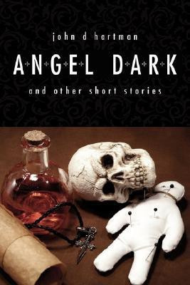 Angel Dark and Other Short Stories(English, Paperback, Hartman John D.)