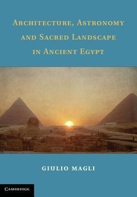 Architecture, Astronomy and Sacred Landscape in Ancient Egypt(English, Hardcover, Magli Giulio)