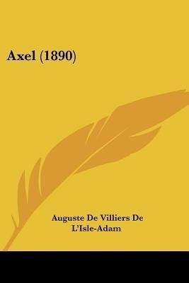 Axel (1890)(French, Paperback, De L'Isle-Adam Auguste De Villiers)
