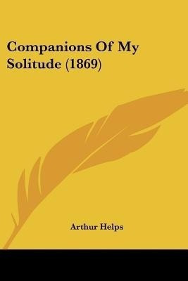 Companions Of My Solitude (1869)(English, Paperback, Helps Arthur Sir)