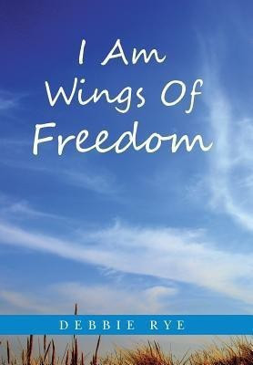 I Am Wings Of Freedom(English, Hardcover, Rye Debbie)