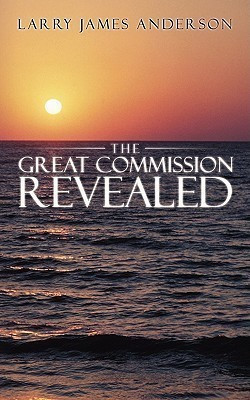 The Great Commission Revealed(English, Paperback, Anderson Larry James)