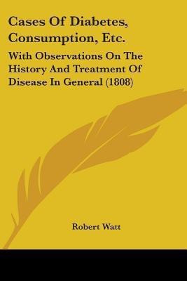 Cases Of Diabetes, Consumption, Etc.(English, Paperback, Watt Robert)