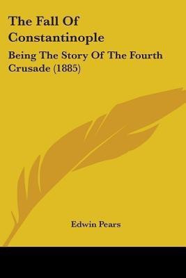 The Fall Of Constantinople(English, Paperback, Pears Edwin)