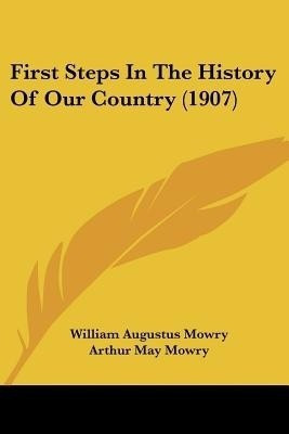 First Steps In The History Of Our Country (1907)(English, Paperback, Mowry William Augustus)