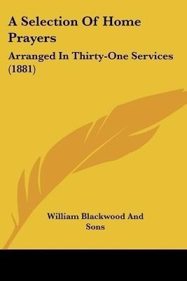 A Selection Of Home Prayers(English, Paperback, William Blackwood, Sons)