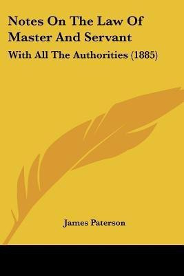 Notes On The Law Of Master And Servant(English, Paperback, Paterson James)