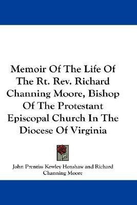Memoir Of The Life Of The Rt. Rev. Richard Channing Moore, Bishop Of The Protestant Episcopal Church In The Diocese Of Virginia(English, Paperback, Henshaw John Prentiss Kewley)
