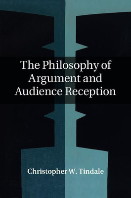 The Philosophy of Argument and Audience Reception(English, Hardcover, Tindale Christopher W.)