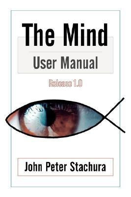 The Mind User Manual Release 1.0(English, Paperback, Stachura John, P.)