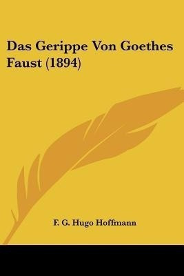 Das Gerippe Von Goethes Faust (1894)(German, Paperback, Hoffmann F G Hugo)