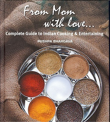 From Mom with Love  - Complete Guide to Indian Cooking and Entertaining(English, Hardcover, Bhargava Pushpa)