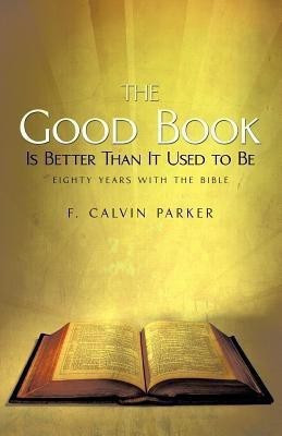 The Good Book Is Better Than It Used to Be(English, Paperback, Parker F Calvin)