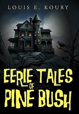 Eerie Tales of Pine Bush(English, Hardcover, Koury Louis E.)