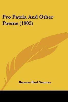 Pro Patria And Other Poems (1905)(English, Paperback, Neuman Berman Paul)