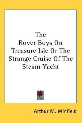 The Rover Boys On Treasure Isle Or The Strange Cruise Of The Steam Yacht(English, Paperback, Winfield Arthur M)
