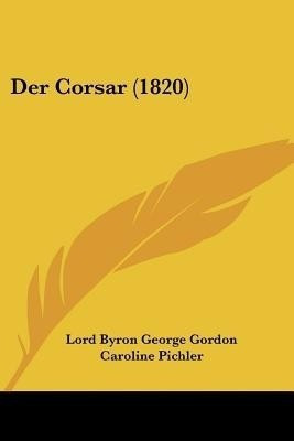 Der Corsar (1820)(German, Paperback, Gordon Lord Byron George)