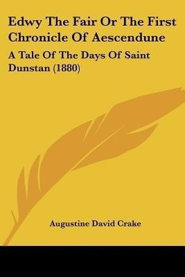 Edwy The Fair Or The First Chronicle Of Aescendune(English, Paperback, Crake Augustine David)