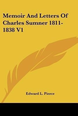 Memoir And Letters Of Charles Sumner 1811-1838 V1(English, Paperback, Pierce Edward L)