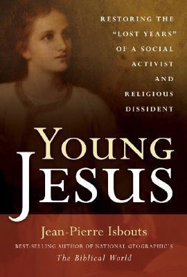 Young Jesus - Restoring the "Lost Years" of a Social Activist and Religious Dissident(English, Hardcover, Isbouts Jean-Pierre)