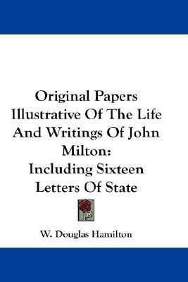Original Papers Illustrative Of The Life And Writings Of John Milton(English, Paperback, Hamilton W Douglas)