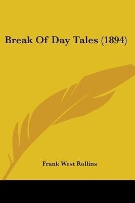 Break Of Day Tales (1894)(English, Paperback, Rollins Frank West)