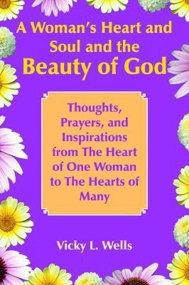 A Woman's Heart and Soul and the Beauty of God(English, Paperback, Wells Vicky L.)