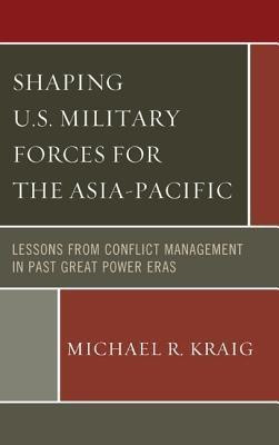 Shaping U.S. Military Forces for the Asia-Pacific(English, Hardcover, Kraig Michael R.)