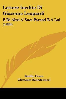 Lettere Inedite Di Giacomo Leopardi(Italian, Paperback, Costa Emilio)
