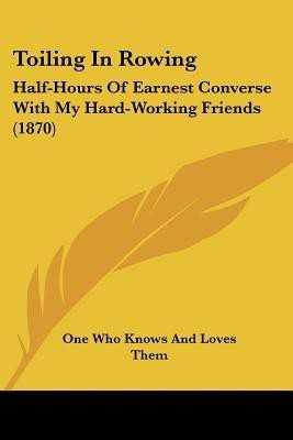 Toiling In Rowing(English, Paperback, One Who Knows, Loves Them)
