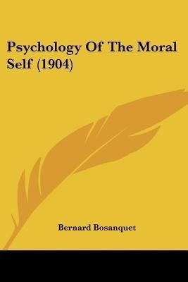 Psychology Of The Moral Self (1904)(English, Paperback, Bosanquet Bernard)