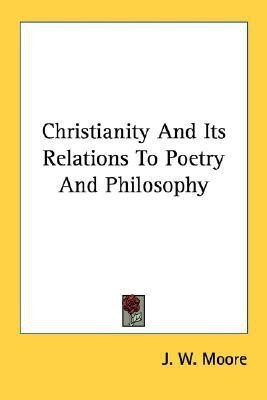 Christianity And Its Relations To Poetry And Philosophy(English, Paperback, Moore J W)