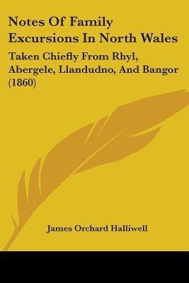 Notes Of Family Excursions In North Wales(English, Paperback, Halliwell James Orchard)