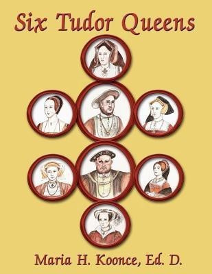 Six Tudor Queens(English, Paperback, Koonce Ed. D. Maria H.)