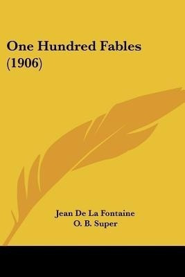One Hundred Fables (1906)(English, Paperback, De La Fontaine Jean)