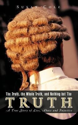 The Truth, the Whole Truth, and Nothing But The Truth(English, Paperback, Cole Susan)
