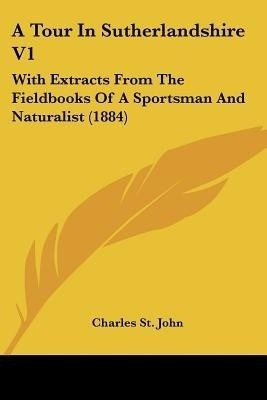 A Tour In Sutherlandshire V1(English, Paperback, St John Charles)