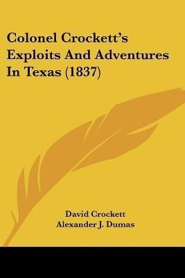 Colonel Crockett's Exploits And Adventures In Texas (1837)(English, Paperback, Crockett David)