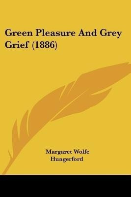 Green Pleasure And Grey Grief (1886)(English, Paperback, Hungerford Margaret Wolfe)