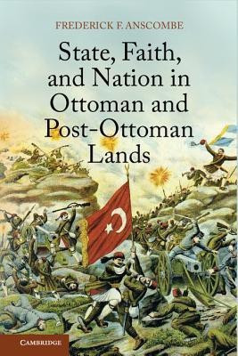 State, Faith, and Nation in Ottoman and Post-Ottoman Lands(English, Hardcover, Anscombe Frederick F.)