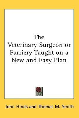 The Veterinary Surgeon or Farriery Taught on a New and Easy Plan(English, Paperback, Hinds John Professor)