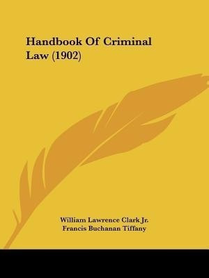 Handbook Of Criminal Law (1902)(English, Paperback, Clark William Lawrence)