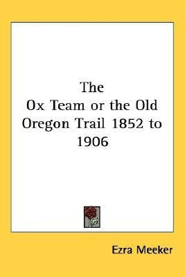 The Ox Team or the Old Oregon Trail 1852 to 1906(English, Paperback, Meeker Ezra)