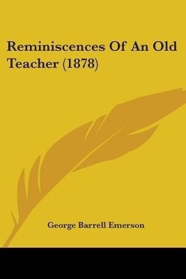 Reminiscences Of An Old Teacher (1878)(English, Paperback, Emerson George Barrell)