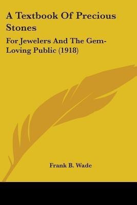 A Textbook Of Precious Stones(English, Paperback, Wade Frank B)