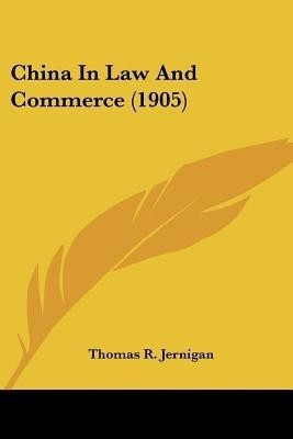 China In Law And Commerce (1905)(English, Paperback, Jernigan Thomas R)