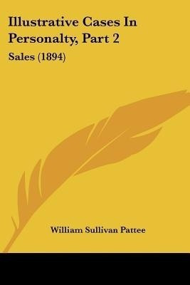 Illustrative Cases In Personalty, Part 2(English, Paperback, Pattee William Sullivan)